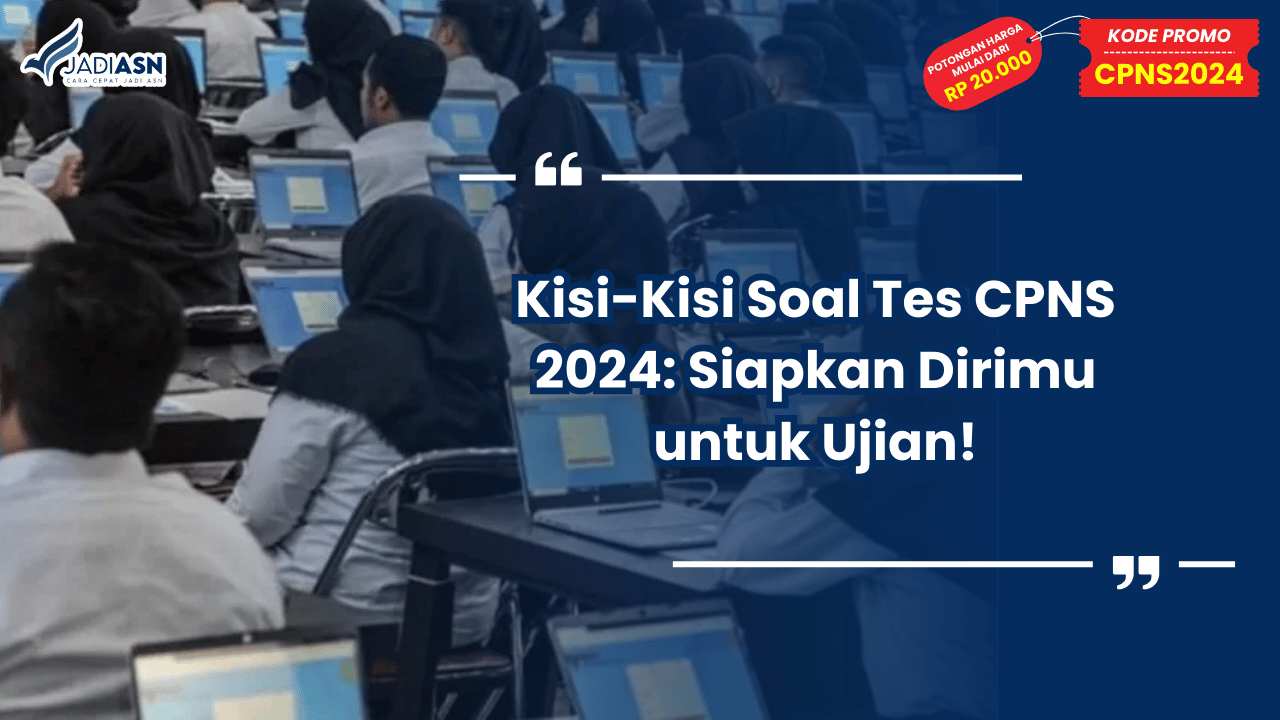 Kisi-Kisi Soal Tes CPNS 2024: Siapkan Dirimu untuk Ujian!