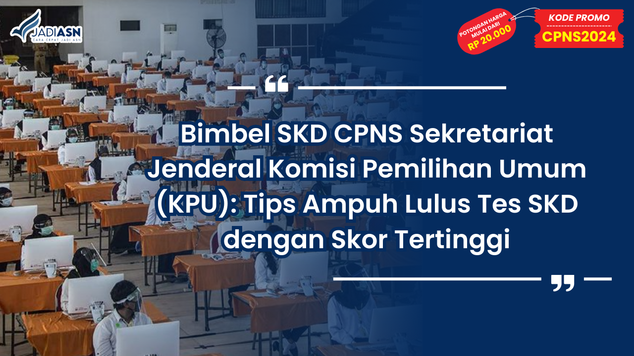 Bimbel SKD CPNS Sekretariat Jenderal Komisi Pemilihan Umum (KPU)