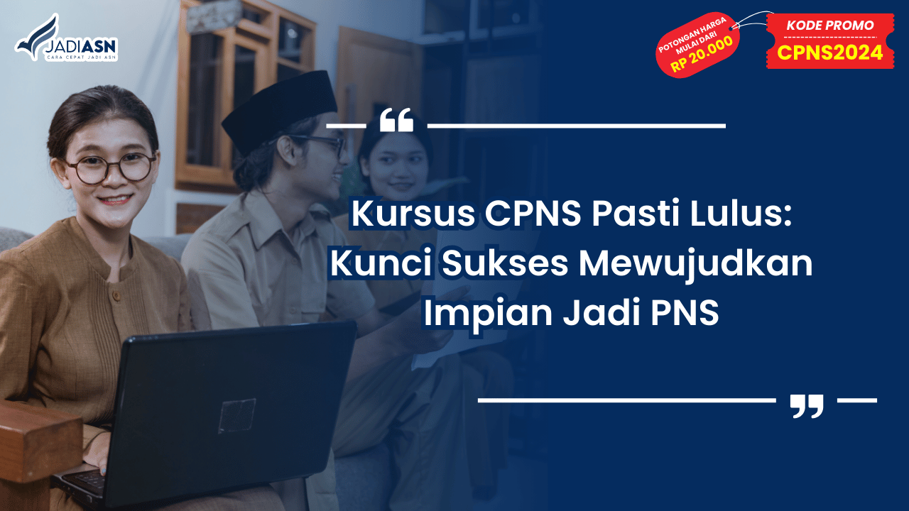 Kursus CPNS Pasti Lulus: Kunci Sukses Mewujudkan Impian Jadi PNS