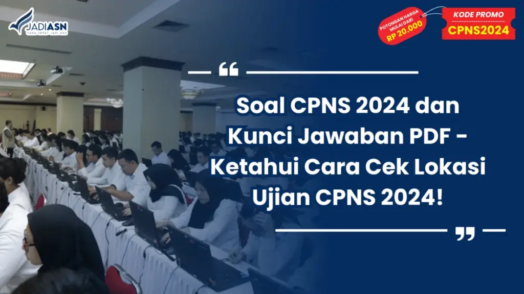 Soal CPNS 2024 dan Kunci Jawaban PDF - Ketahui Cara Cek Lokasi Ujian CPNS 2024!