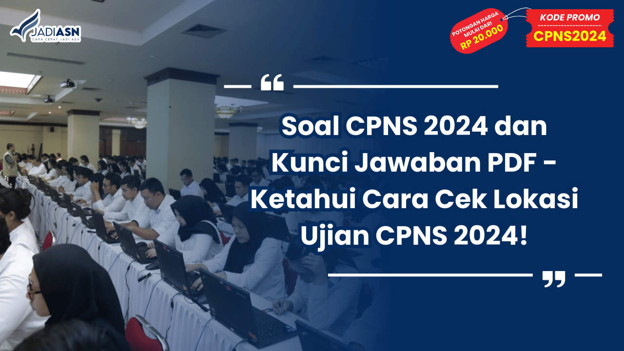 Soal CPNS 2024 dan Kunci Jawaban PDF - Ketahui Cara Cek Lokasi Ujian CPNS 2024!