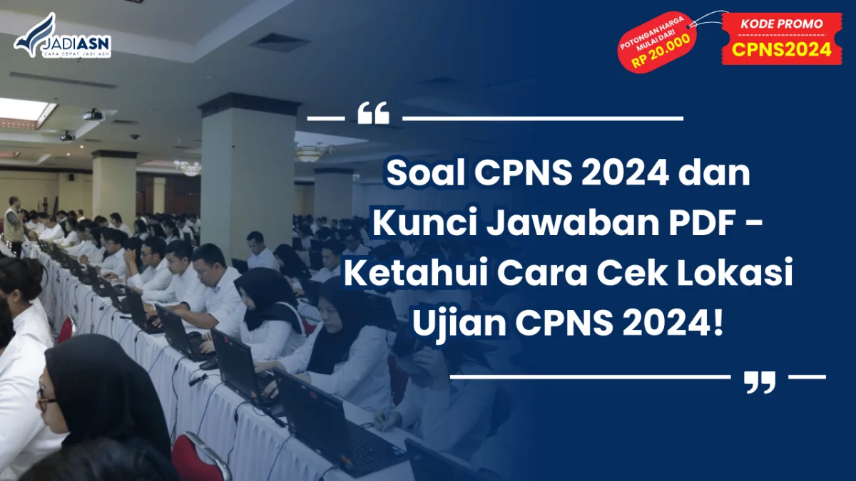Soal CPNS 2024 dan Kunci Jawaban PDF - Ketahui Cara Cek Lokasi Ujian CPNS 2024!