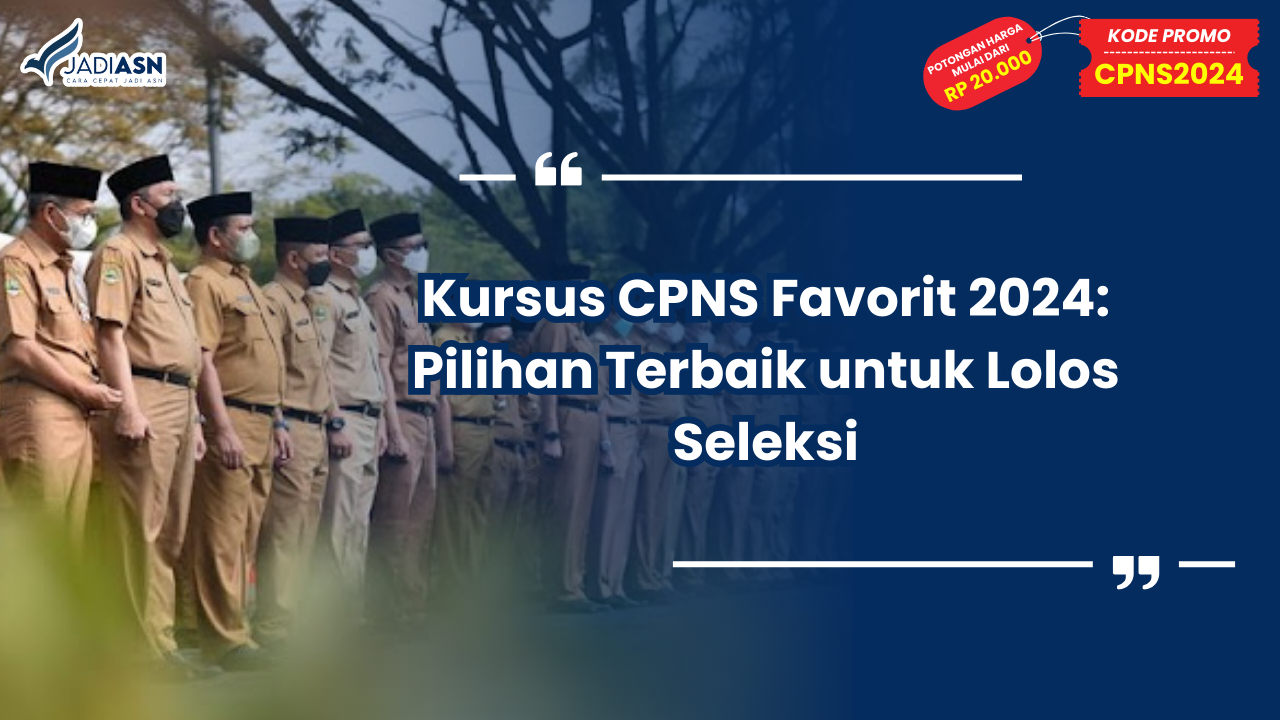 Kursus CPNS Favorit 2024: Pilihan Terbaik untuk Lolos Seleksi untuk Lolos Seleksi