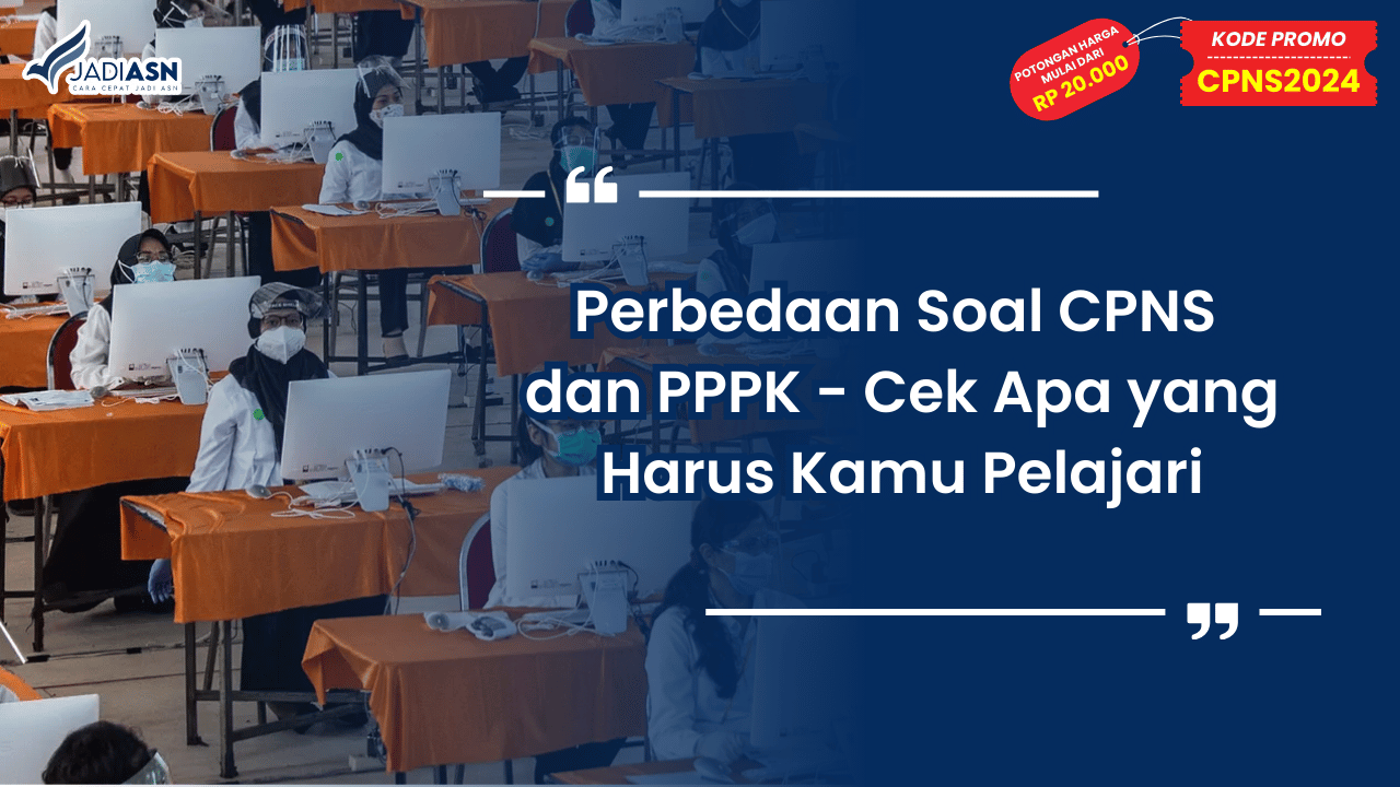 Perbedaan Soal CPNS dan PPPK - Cek Apa yang Harus Kamu Pelajari