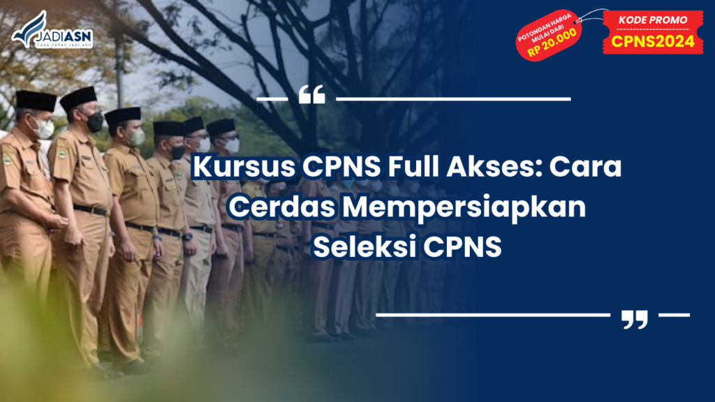Kursus CPNS Full Akses: Cara Cerdas Mempersiapkan Seleksi CPNS