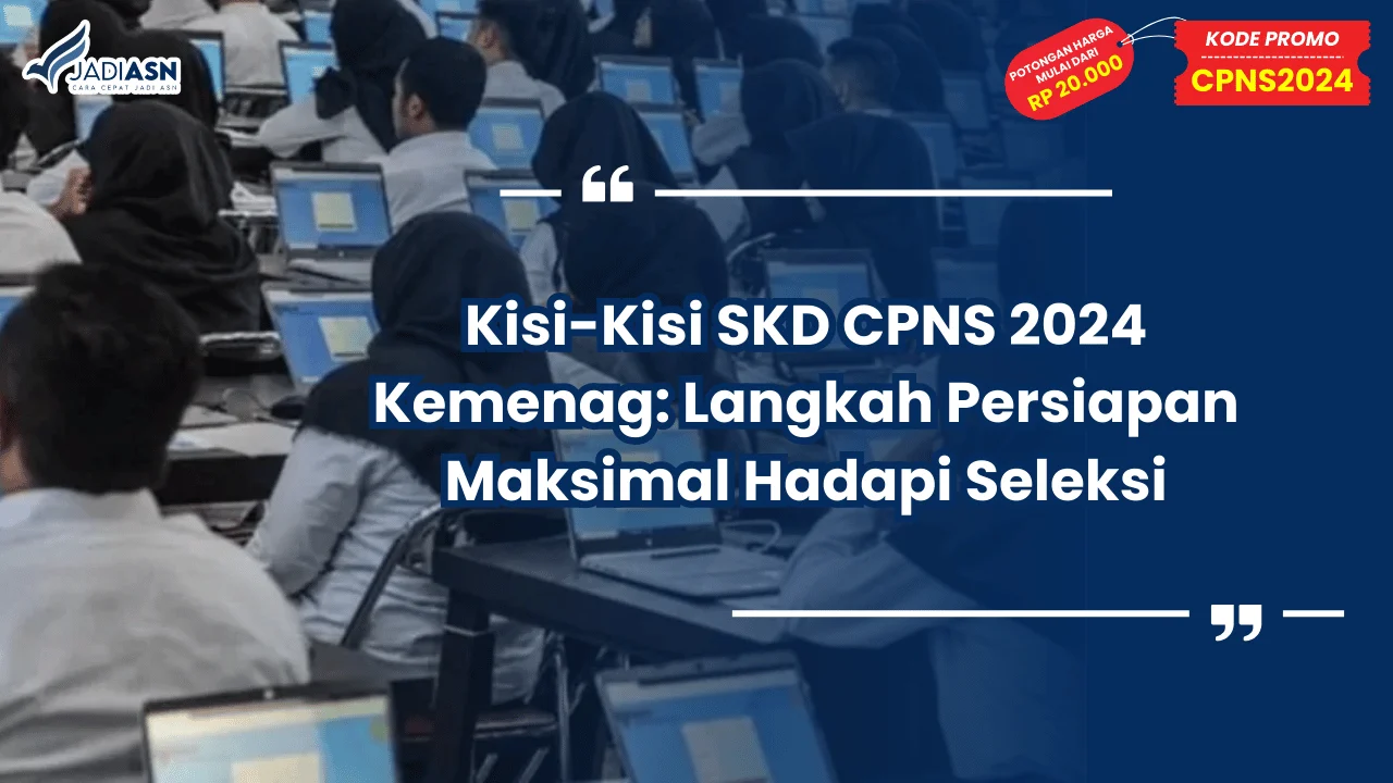 Kisi-Kisi SKD CPNS 2024 Kemenag: Langkah Persiapan Maksimal Hadapi Seleksi