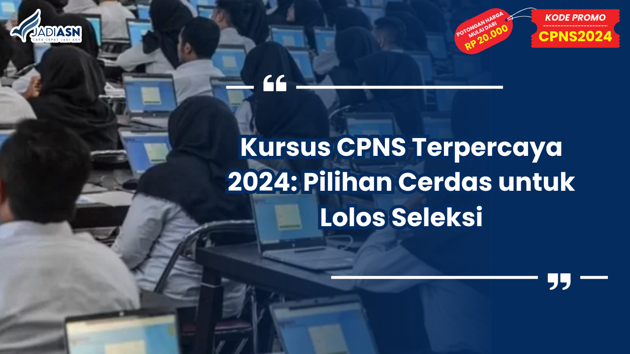 Kursus CPNS Terpercaya 2024: Pilihan Cerdas untuk Lolos Seleksi