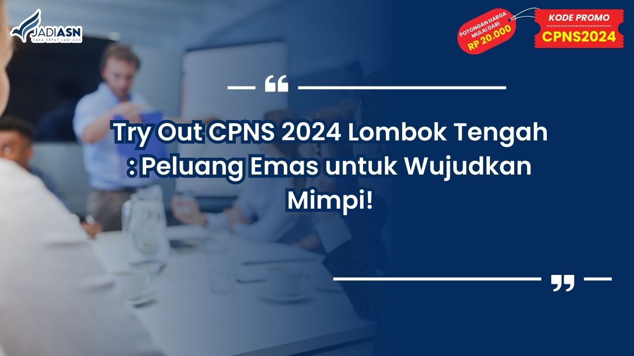 Try Out CPNS 2024 Lombok Tengah: Peluang Emas untuk Wujudkan Mimpi!