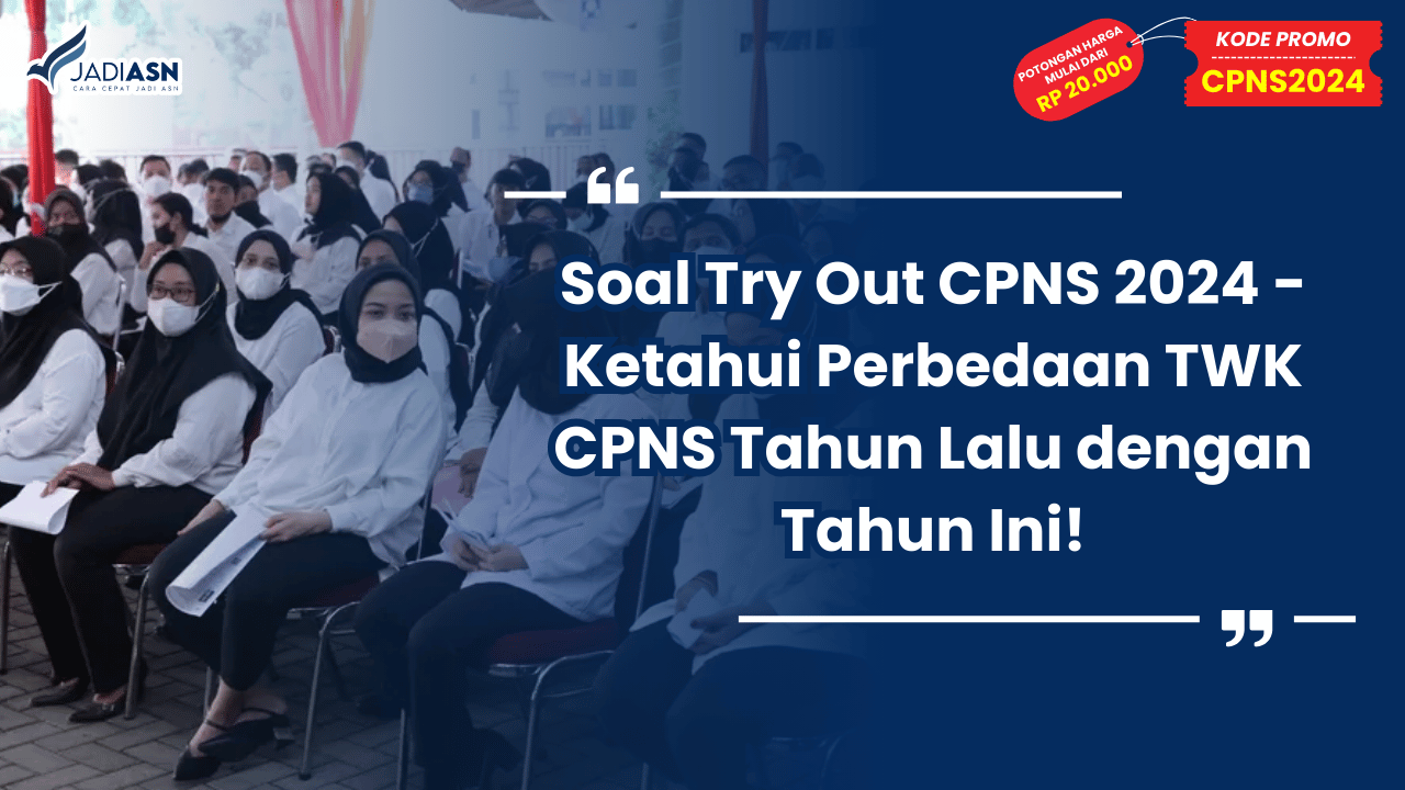 Soal Try Out CPNS 2024 - Ketahui Perbedaan TWK CPNS Tahun Lalu dengan Tahun Ini!