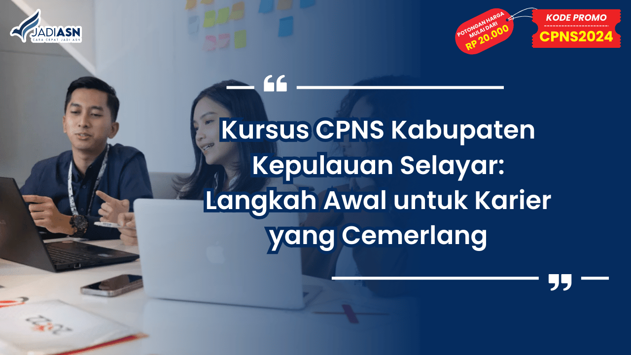 Kursus CPNS Kabupaten Kepulauan Selayar: Langkah Awal untuk Karier yang Cemerlang