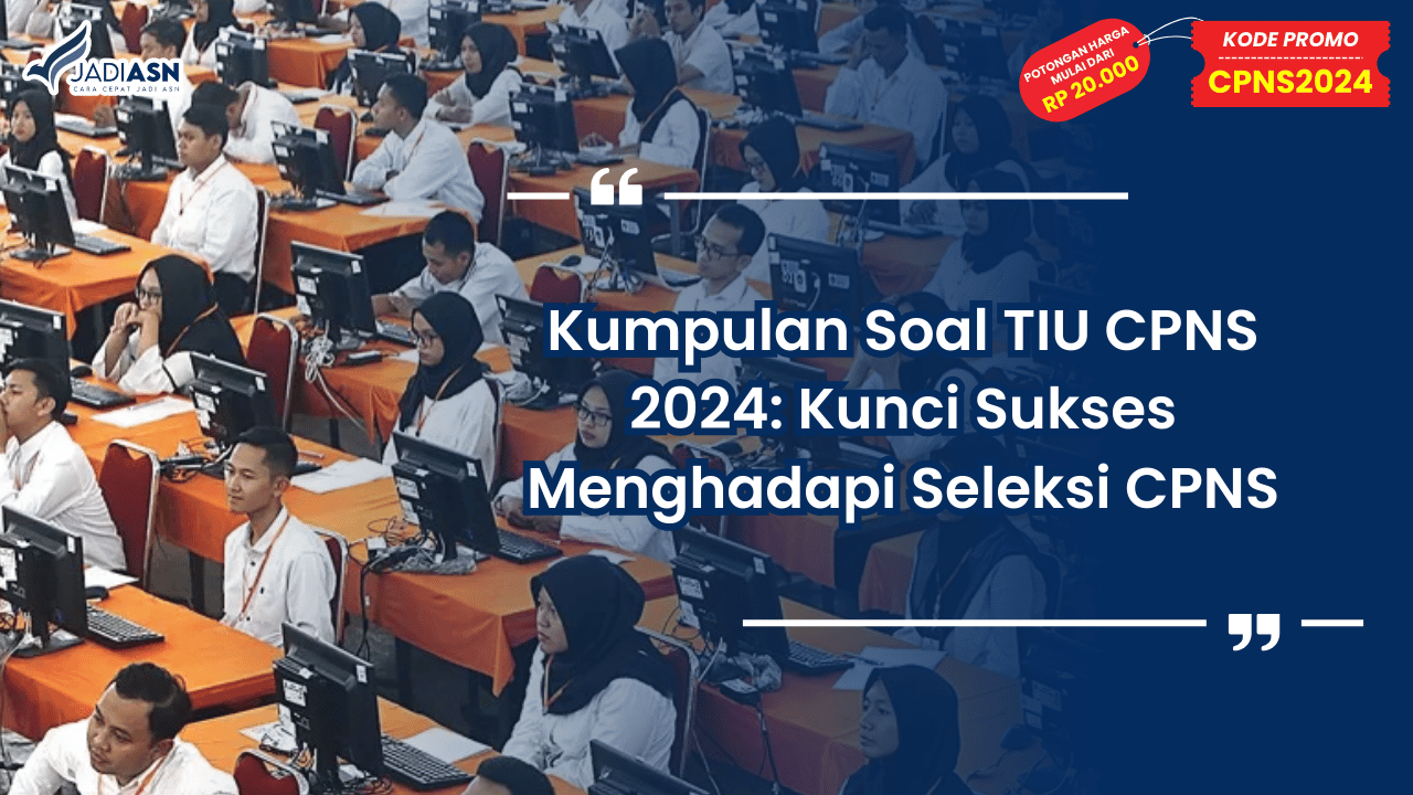 Kumpulan Soal TIU CPNS 2024: Kunci Sukses Menghadapi Seleksi CPNS