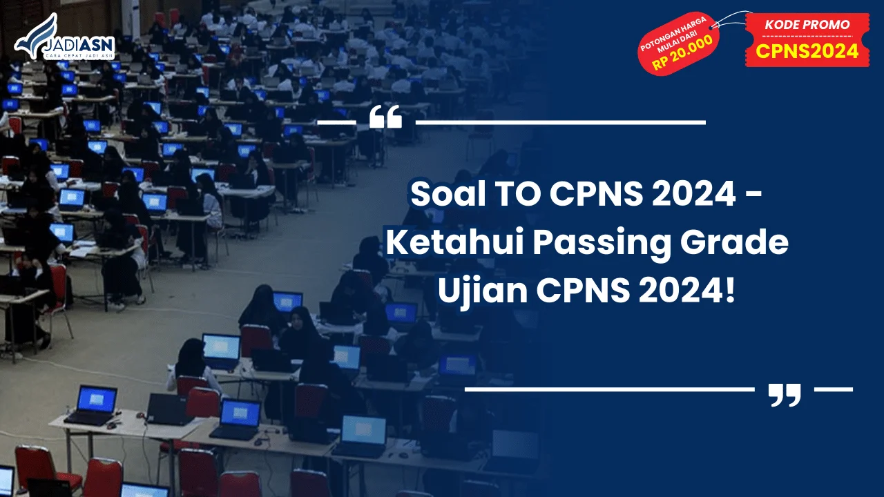 Soal TO CPNS 2024 - Ketahui Passing Grade Ujian CPNS 2024!