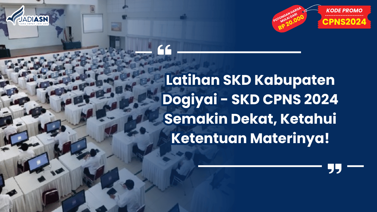 Latihan SKD Kabupaten Dogiyai - SKD CPNS 2024 Semakin Dekat, Ketahui Ketentuan Materinya!