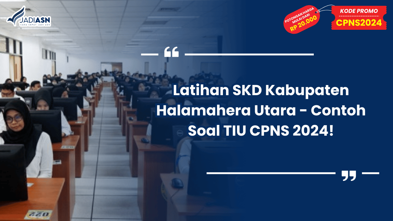 Latihan SKD Kabupaten Halamahera Utara - Contoh Soal TIU CPNS 2024!