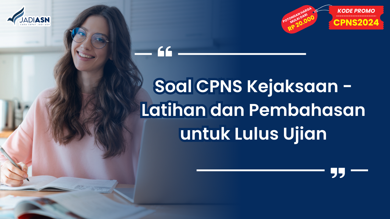 Soal CPNS Kejaksaan -Latihan dan Pembahasan untuk Lulus Ujian
