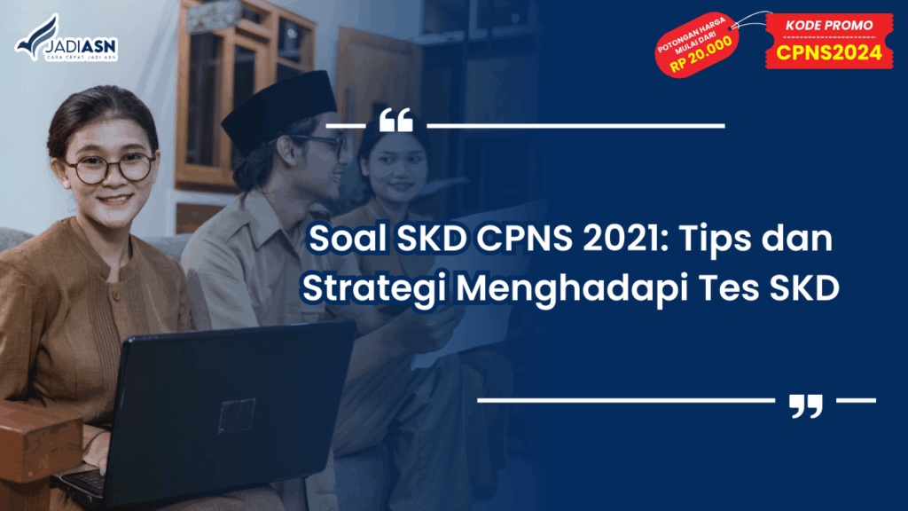Soal SKD CPNS 2021: Tips dan Strategi Menghadapi Tes SKD