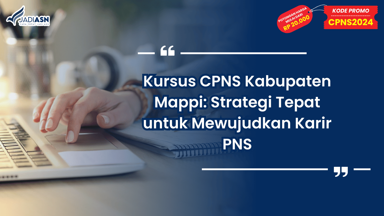 Kursus CPNS Kabupaten Mappi: Strategi Tepat untuk Mewujudkan Karir PNS