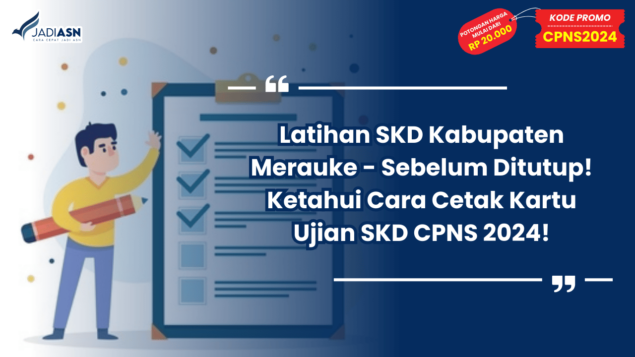 Latihan SKD Kabupaten Merauke - Sebelum Ditutup! Ketahui Cara Cetak Kartu Ujian SKD CPNS 2024!