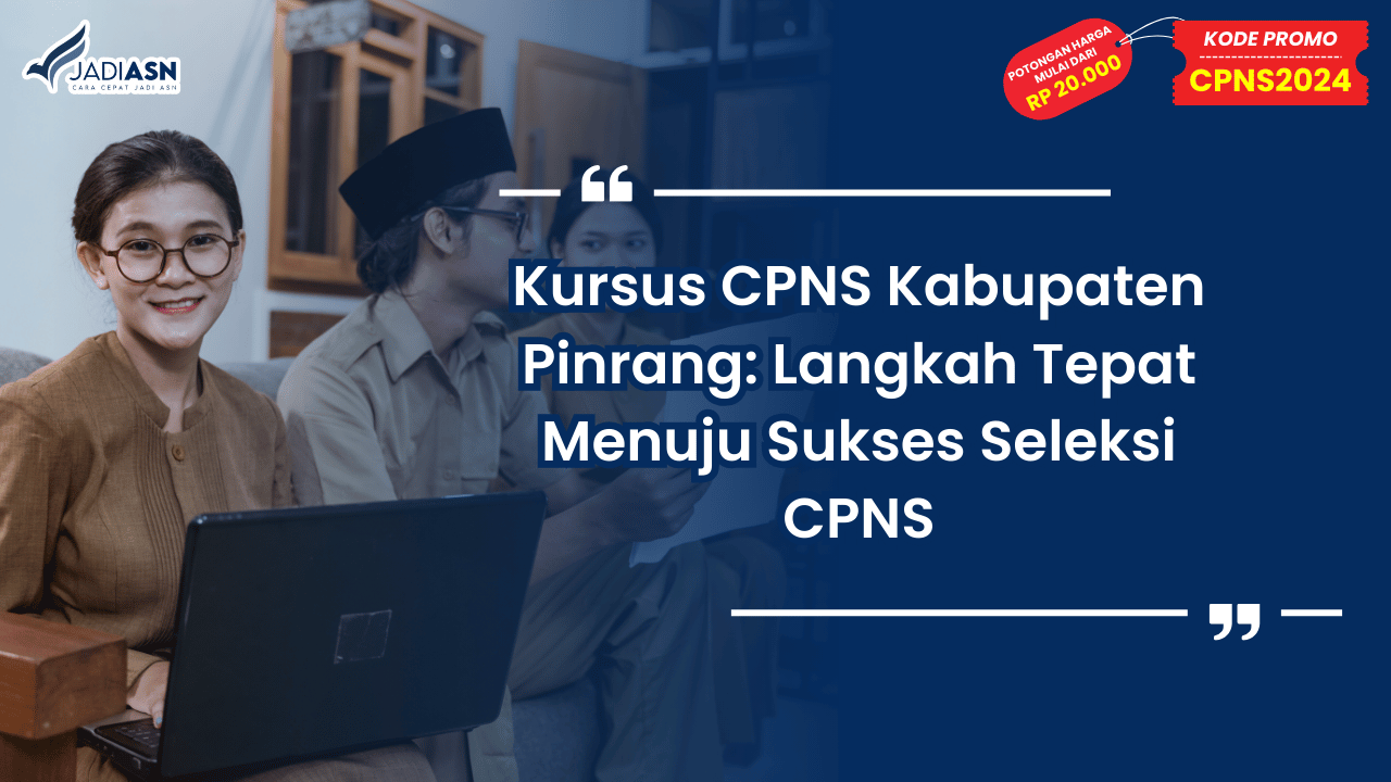 Kursus CPNS Kabupaten Pinrang: Langkah Tepat Menuju Sukses Seleksi CPNS
