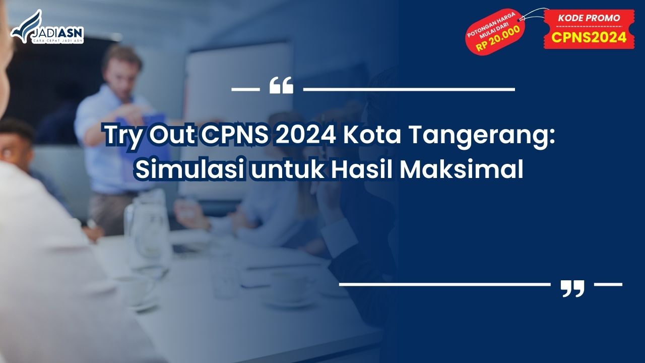 Try Out CPNS 2024 Kota Tangerang: Simulasi untuk Hasil Maksimal