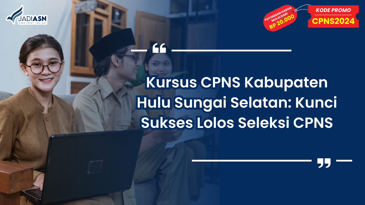 Kursus CPNS Kabupaten Hulu Sungai Selatan: Kunci Sukses Lolos Seleksi CPNS