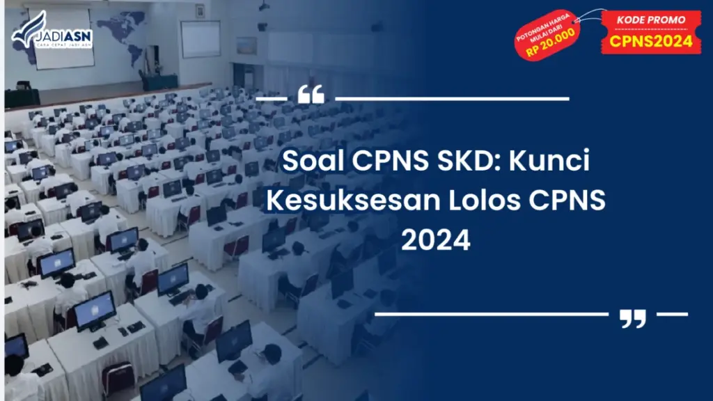 Soal CPNS SKD: Kunci Kesuksesan Lolos CPNS 2024