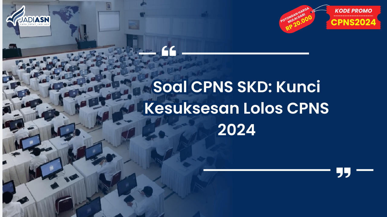 Soal CPNS SKD: Kunci Kesuksesan Lolos CPNS 2024