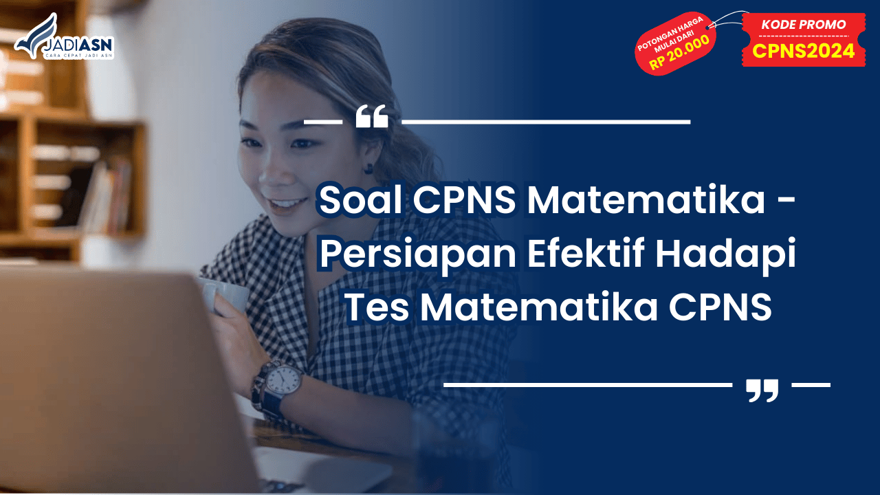 Soal CPNS Matematika - Persiapan Efektif Hadapi Tes Matematika CPNS