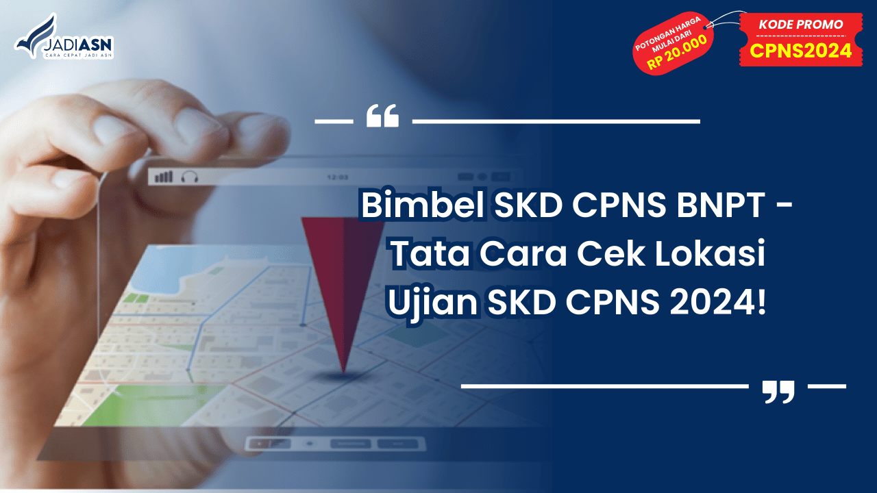 Bimbel SKD CPNS BNPT - Tata Cara Cek Lokasi Ujian SKD CPNS 2024!