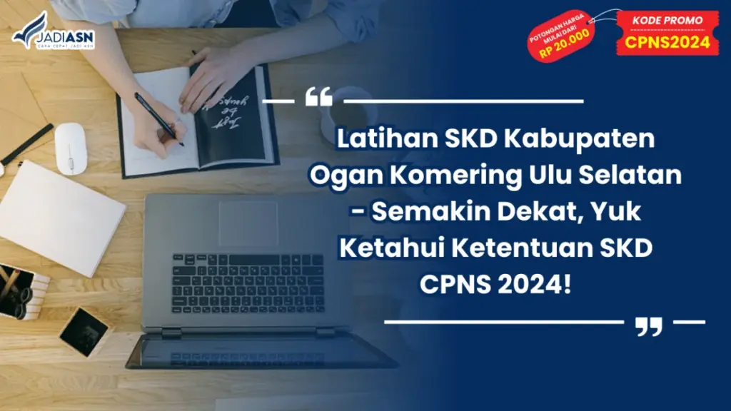 Latihan SKD Kabupaten Ogan Komering Ulu Selatan - Semakin Dekat, Yuk Ketahui Ketentuan SKD CPNS 2024!