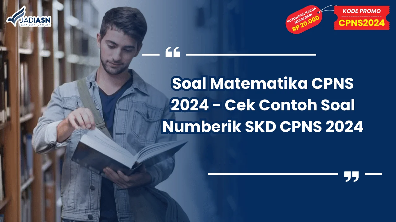 Soal Matematika CPNS 2024 - Cek Contoh Soal Numberik SKD CPNS 2024