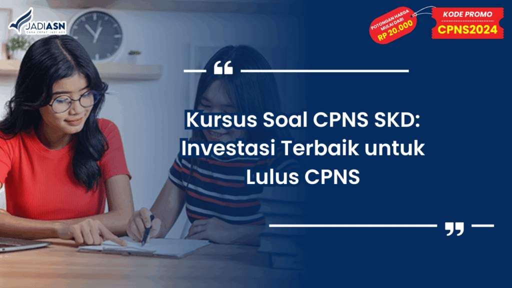 Kursus Soal CPNS SKD: Investasi Terbaik untuk Lulus CPNS