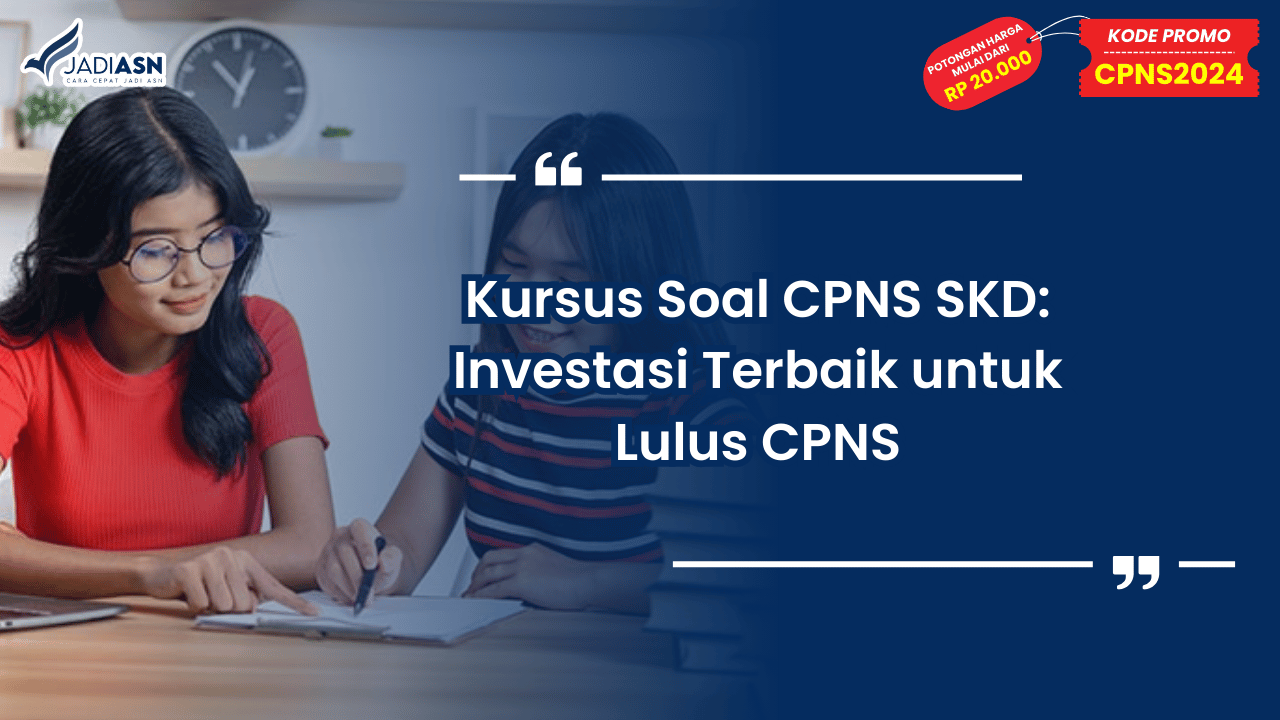 Kursus Soal CPNS SKD: Investasi Terbaik untuk Lulus CPNS