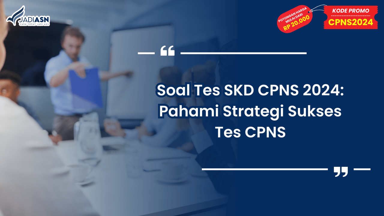 Soal Tes SKD CPNS 2024: Pahami Strategi Sukses Tes CPNS