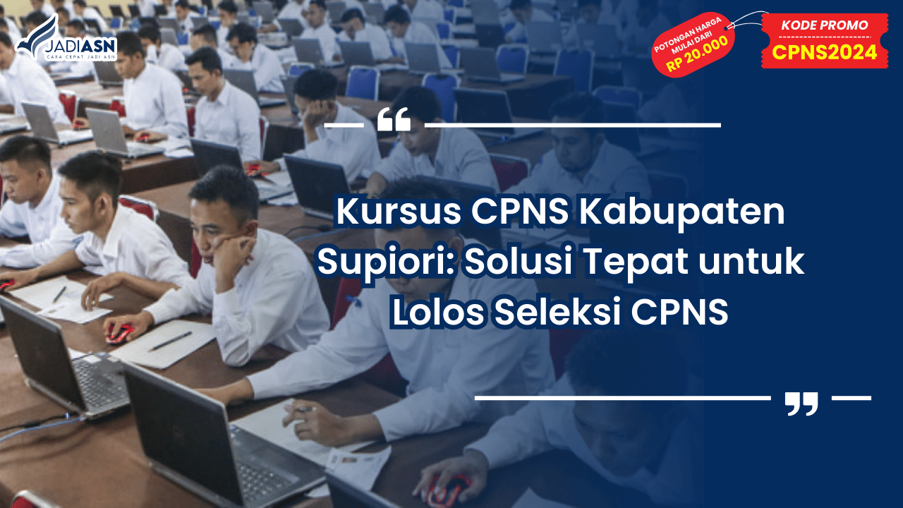 Kursus CPNS Kabupaten Supiori: Solusi Tepat untuk Lolos Seleksi CPNS