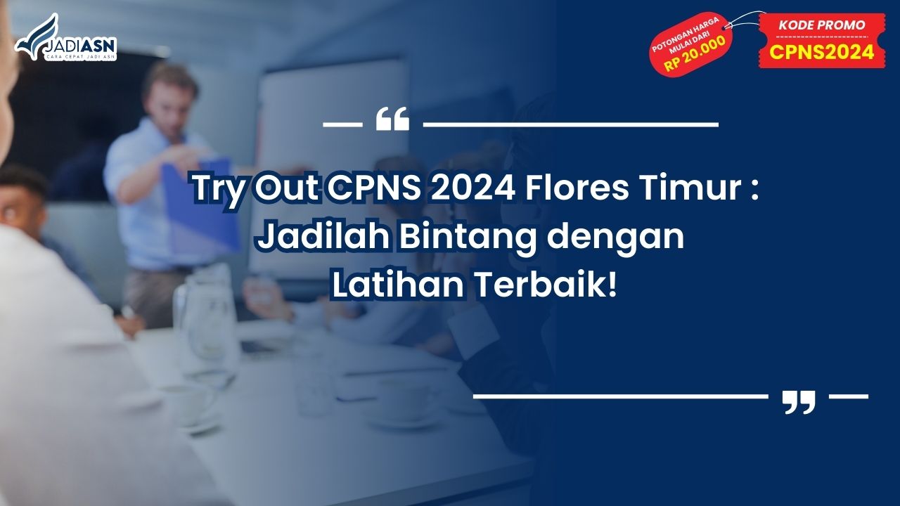 Try Out CPNS 2024 Flores Timur: Jadilah Bintang dengan Latihan Terbaik!