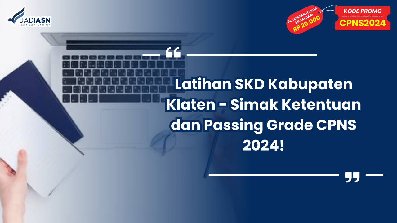 Latihan SKD Kabupaten Klaten - Simak Ketentuan dan Passing Grade CPNS 2024!