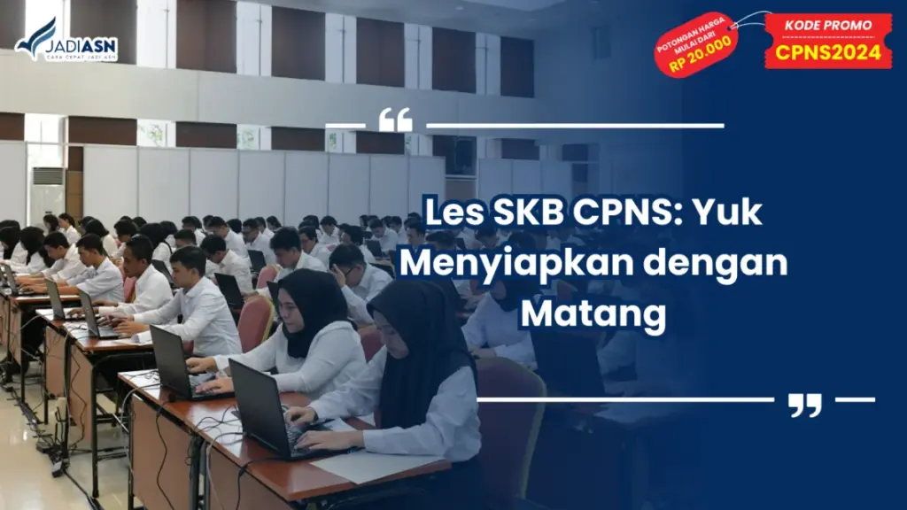 Les SKB CPNS: Yuk Menyiapkan dengan Matang