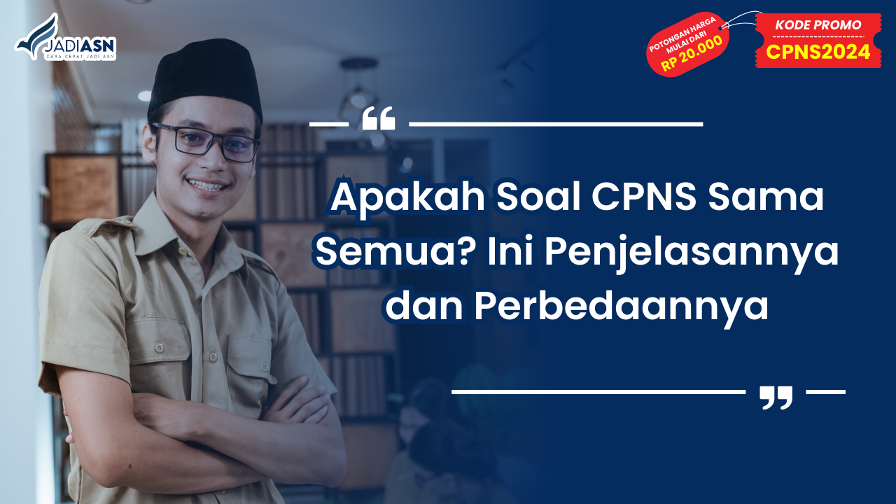 Apakah Soal CPNS Sama Semua? Ini Penjelasannya dan Perbedaannya