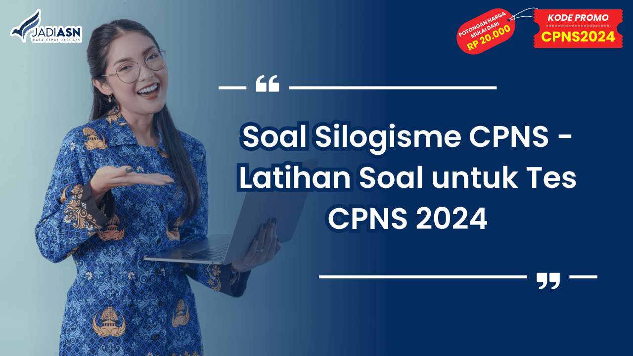 Soal Silogisme CPNS - Latihan Soal untuk Tes CPNS 2024