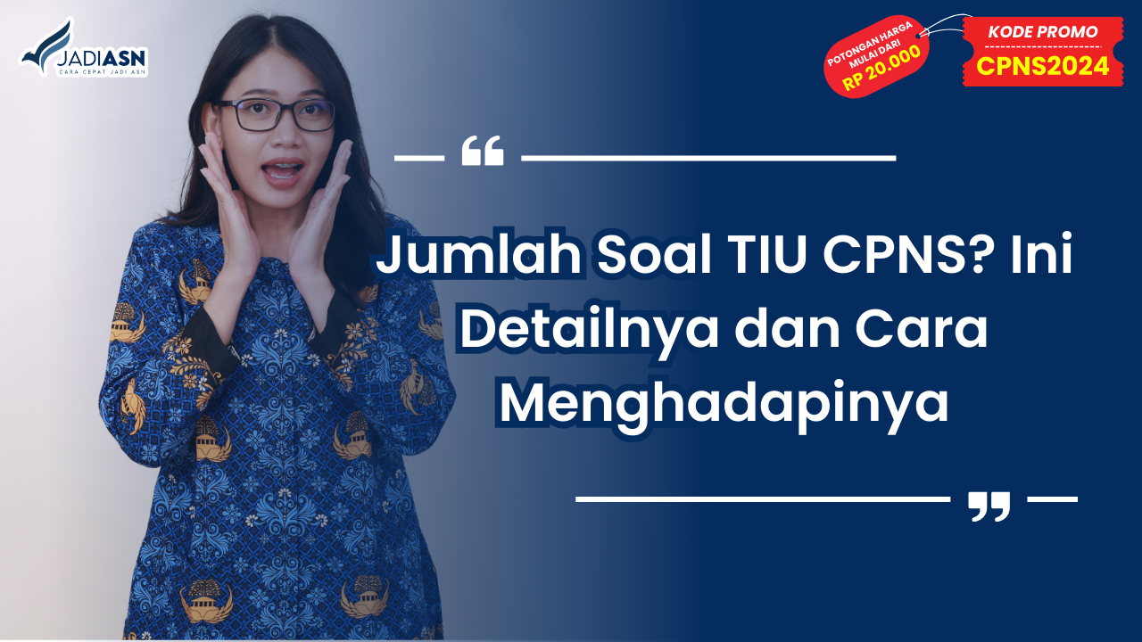 Jumlah Soal TIU CPNS_ Ini Detailnya dan Cara Menghadapinya