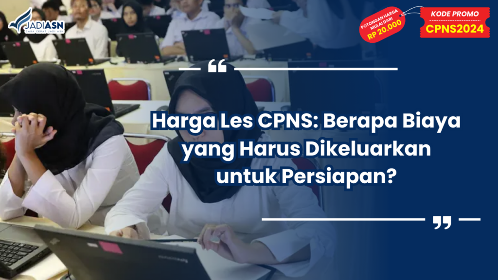 Harga Les CPNS: Berapa Biaya yang Harus Dikeluarkan untuk Persiapan?