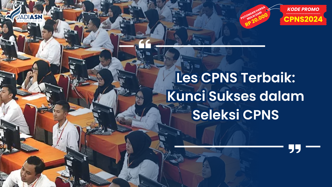 Les CPNS Terbaik: Kunci Sukses dalam Seleksi CPNS