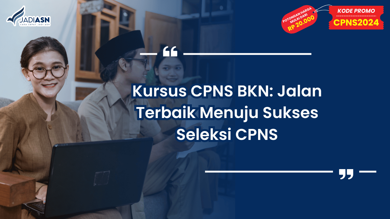 Kursus CPNS BKN: Jalan Terbaik Menuju Sukses Seleksi CPNS