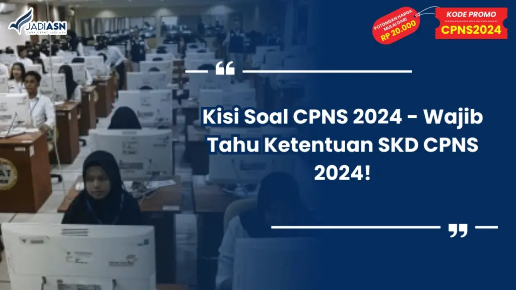 Kisi Soal CPNS 2024 - Wajib Tahu Ketentuan SKD CPNS 2024!
