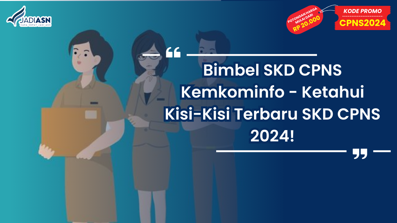 Bimbel SKD CPNS Kemkominfo - Ketahui Kisi-Kisi Terbaru SKD CPNS 2024!