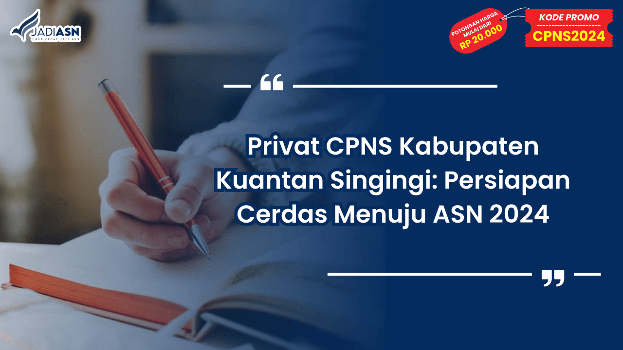 Privat CPNS Kabupaten Kuantan Singingi: Persiapan Cerdas Menuju ASN 2024