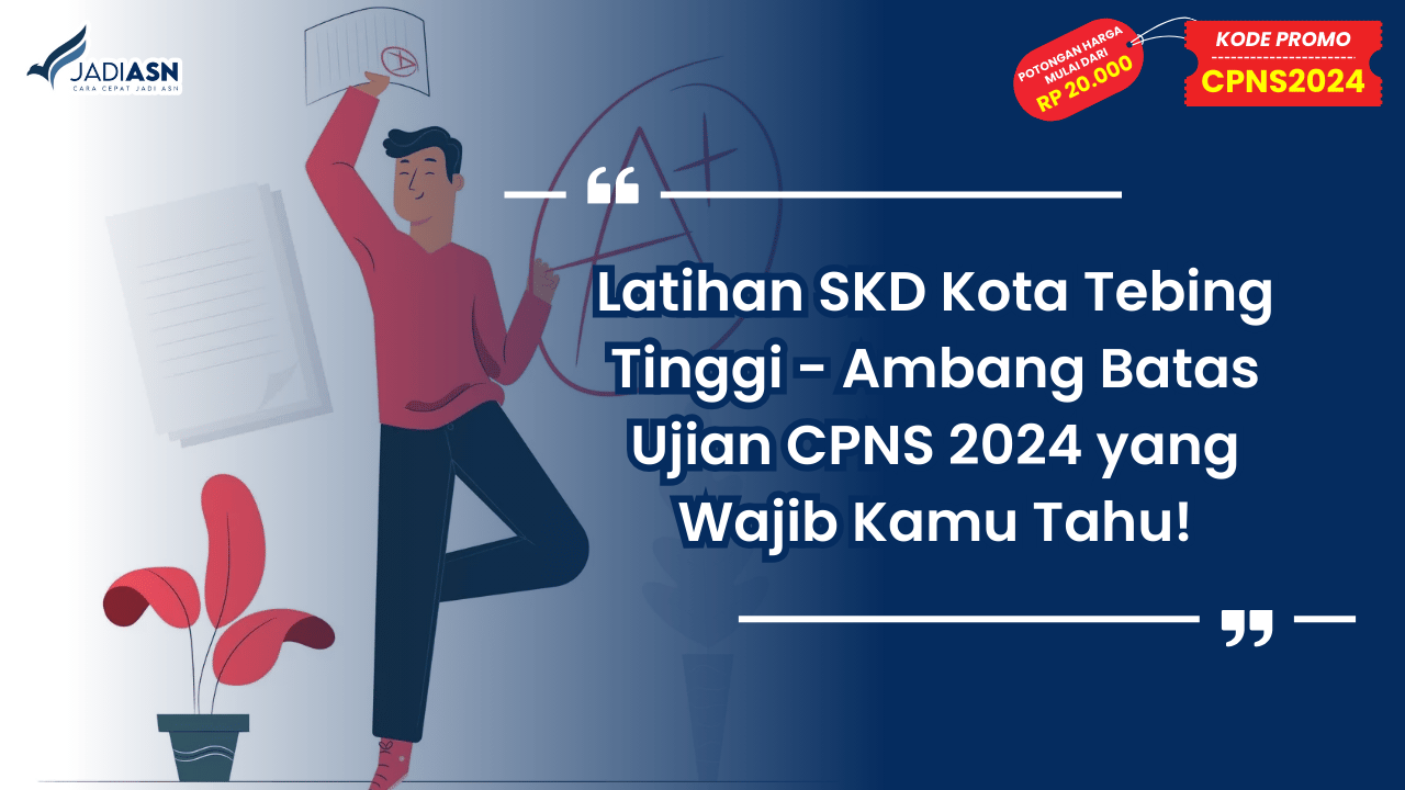 Latihan SKD Kota Tebing Tinggi - Ambang Batas Ujian CPNS 2024 yang Wajib Kamu Tahu!
