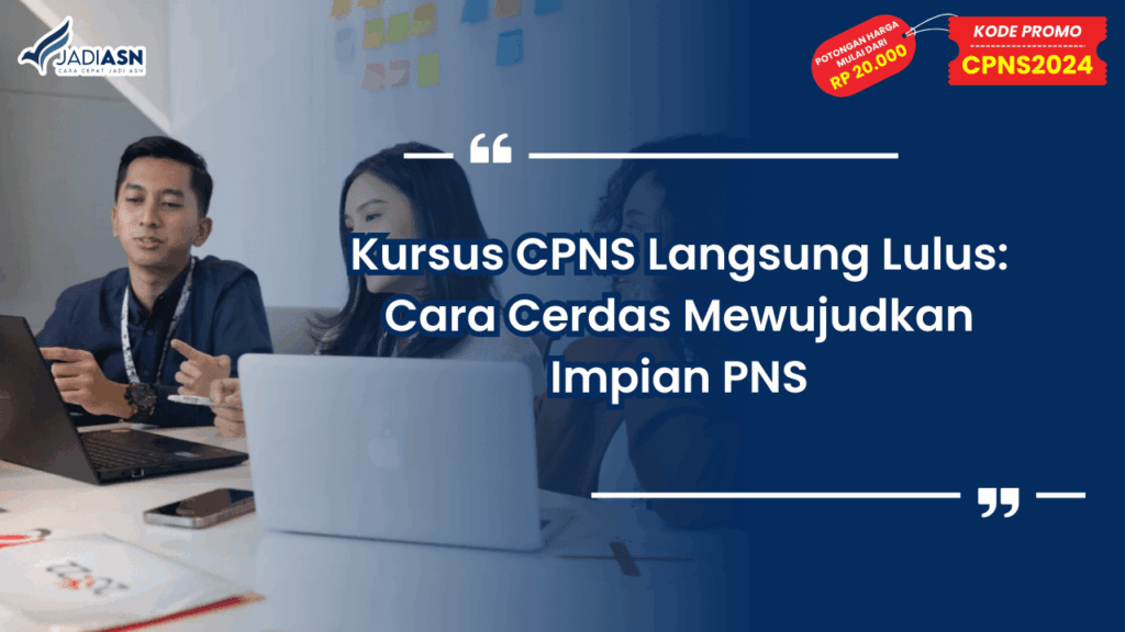 Kursus CPNS Langsung Lulus: Cara Cerdas Mewujudkan Impian PNS