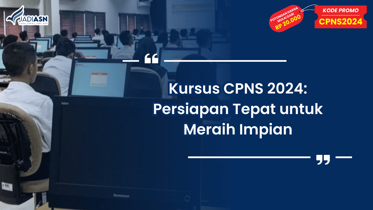 Kursus CPNS 2024: Persiapan Tepat untuk Meraih Impian